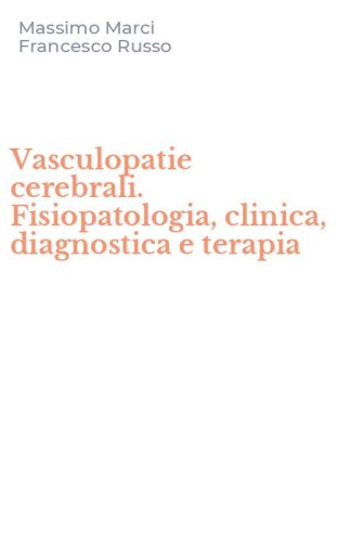 Vasculopatie cerebrali. Fisiopatologia, clinica, diagnostica e terapia