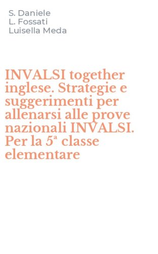 INVALSI together inglese. Strategie e suggerimenti per allenarsi alle prove nazionali INVALSI. Per la 5&ordf; classe elementare