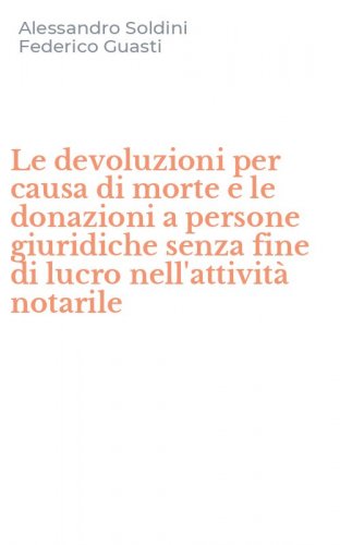 Le devoluzioni per causa di morte e le donazioni a persone giuridiche senza fine di lucro nell'attivit&agrave; notarile