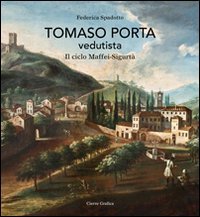 Tomaso Porta vedutista. Il ciclo Maffei-Sigurt&agrave;