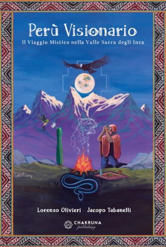 Per&ugrave; visionario. Il viaggio mistico nella valle sacra degli Inca
