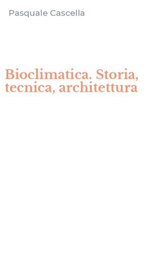 Bioclimatica. Storia, tecnica, architettura