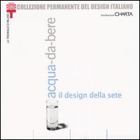 Acqua-da-bere. Il design della sete. Catalogo della mostra (Milano, 20 settembre 2003-11 gennaio 2004) - 2003-11 GENNAIO 2004)