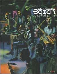 Alessandro Bazan. Jazz paintings. Catalogo della mostra (Perugia, 1-31 luglio 2005). Ediz. italiana e inglese