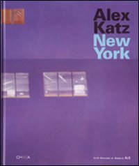 Alex Katz. New York. Catalogo della mostra (New York, 27 febbraio-20 maggio 2007)