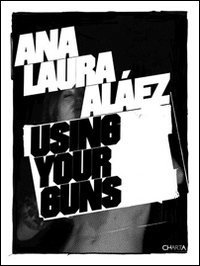 Ana Laura Al&aacute;ez using your guns. Ediz. inglese e spagnola