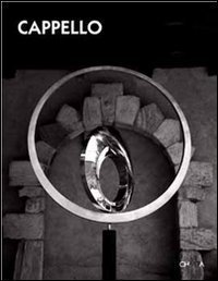 Carmelo Cappello. Il corpo e lo spazio. Catalogo della mostra (Teglio, 15 luglio-1 ottobre 2006). Ediz. italiana e inglese