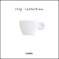 Illy collection. A decade of artists cups by Illycaff&eacute;. Ediz. italiana e inglese