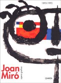 Joan Mir&oacute;. Dalla figurazione al gesto. Opera grafica (1893-1993). Catalogo della mostra (Reggio Emilia, Teatro Valli, 19 settembre-14 novembre 1993)