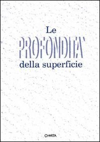 Le profondit&agrave; della superficie. Catalogo della mostra (Viareggio, villa La Versiliana, 10 luglio-1 agosto 1993)
