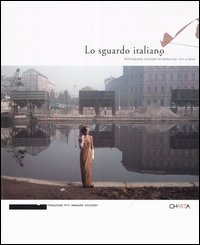 Lo sguardo italiano. Fotografie italiane di moda dal 1951 a oggi. Catalogo della mostra (Milano, 25 febbraio-20 marzo 2005)