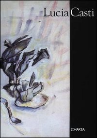 Lucia Casti. Catalogo della mostra (Milano, 1997)