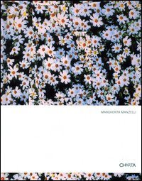 Margherita Manzelli. Fiori-Flowers. Catalogo della mostra (Roma, 3 dicembre 2003-8 febbraio 2004; Dublino, 26 maggio-12 settembre 2004)