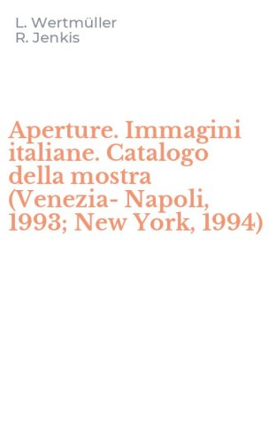 Aperture. Immagini italiane. Catalogo della mostra (Venezia-Napoli, 1993; New York, 1994)