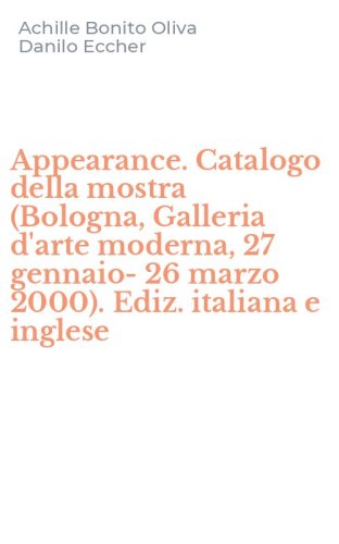 Appearance. Catalogo della mostra (Bologna, Galleria d'arte moderna, 27 gennaio-26 marzo 2000). Ediz. italiana e inglese
