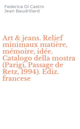 Art & jeans. Relief minimaux mati&egrave;re, m&eacute;moire, id&eacute;e. Catalogo della mostra (Parigi, Passage de Retz, 1994). Ediz. francese