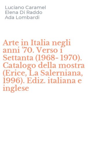 Arte in Italia negli anni '70. Verso i Settanta (1968-1970). Catalogo della mostra (Erice, La Salerniana, 1996). Ediz. italiana e inglese