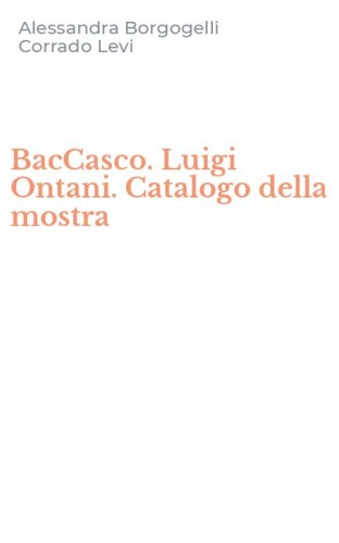 BacCasco. Luigi Ontani. Catalogo della mostra