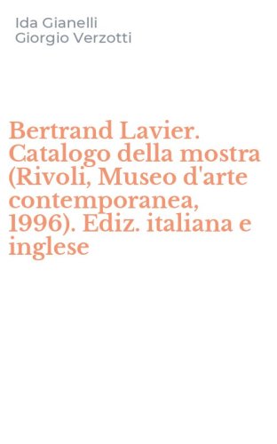 Bertrand Lavier. Catalogo della mostra (Rivoli, Museo d'arte contemporanea, 1996). Ediz. italiana e inglese