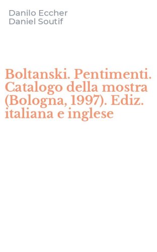 Boltanski. Pentimenti. Catalogo della mostra (Bologna, 1997). Ediz. italiana e inglese