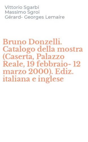 Bruno Donzelli. Catalogo della mostra (Caserta, Palazzo Reale, 19 febbraio-12 marzo 2000). Ediz. italiana e inglese
