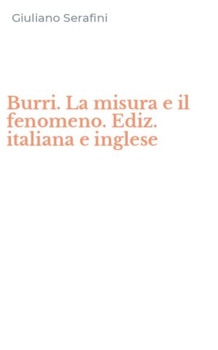 Burri. La misura e il fenomeno. Ediz. italiana e inglese