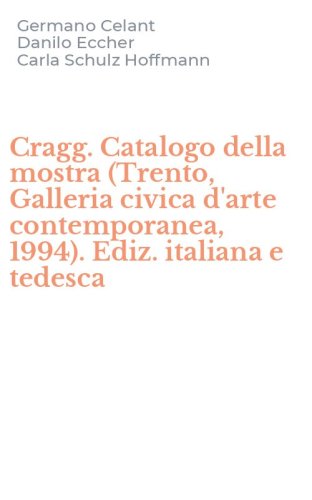 Cragg. Catalogo della mostra (Trento, Galleria civica d'arte contemporanea, 1994). Ediz. italiana e tedesca - 1994). EDIZ. ITALIANA E TEDESCA