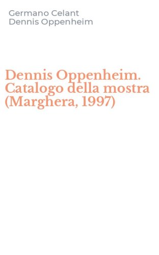 Dennis Oppenheim. Catalogo della mostra (Marghera, 1997)