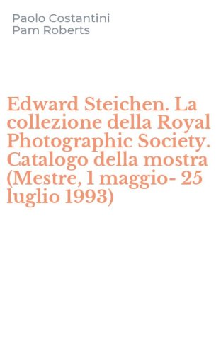 Edward Steichen. La collezione della Royal Photographic Society. Catalogo della mostra (Mestre, 1 maggio-25 luglio 1993)