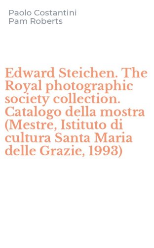 Edward Steichen. The Royal photographic society collection. Catalogo della mostra (Mestre, Istituto di cultura Santa Maria delle Grazie, 1993)