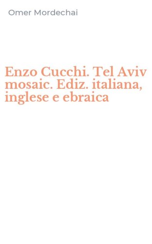 Enzo Cucchi. Tel Aviv mosaic. Ediz. italiana, inglese e ebraica