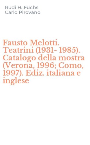 Fausto Melotti. Teatrini (1931-1985). Catalogo della mostra (Verona, 1996; Como, 1997). Ediz. italiana e inglese - 1997). EDIZ. ITALIANA E INGLESE