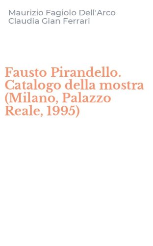 Fausto Pirandello. Catalogo della mostra (Milano, Palazzo Reale, 1995)