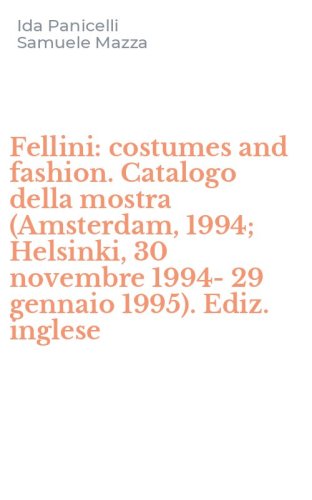 Fellini: costumes and fashion. Catalogo della mostra (Amsterdam, 1994; Helsinki, 30 novembre 1994-29 gennaio 1995). Ediz. inglese