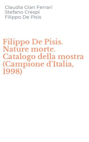 Filippo De Pisis. Nature morte. Catalogo della mostra (Campione d'Italia, 1998)