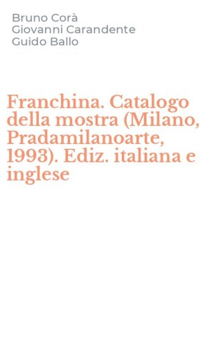 Franchina. Catalogo della mostra (Milano, Pradamilanoarte, 1993). Ediz. italiana e inglese