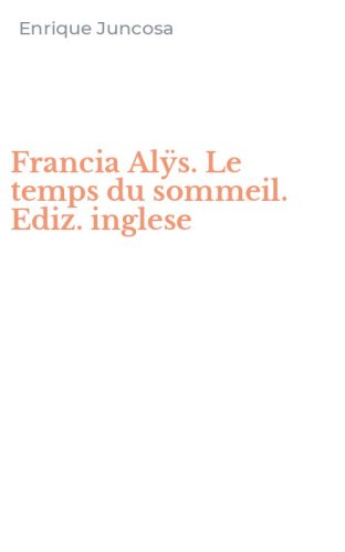 Francia Al&yuml;s. Le temps du sommeil. Ediz. inglese