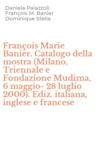 Fran&ccedil;ois Marie Banier. Catalogo della mostra (Milano, Triennale e Fondazione Mudima, 6 maggio-28 luglio 2000). Ediz. italiana, inglese e francese