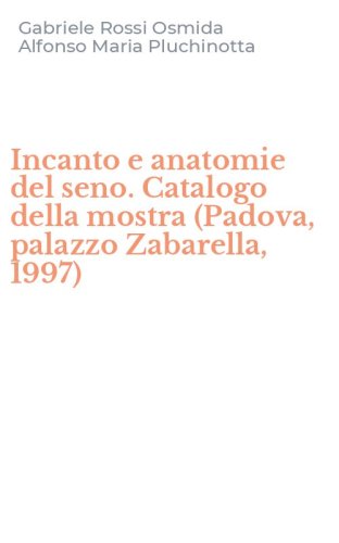 Incanto e anatomie del seno. Catalogo della mostra (Padova, palazzo Zabarella, 1997)