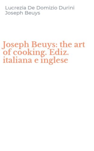 Joseph Beuys: the art of cooking. Ediz. italiana e inglese