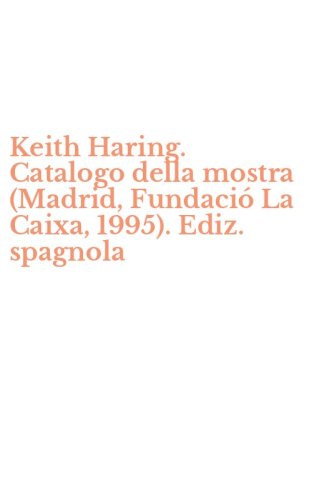 Keith Haring. Catalogo della mostra (Madrid, Fundaci&oacute; La Caixa, 1995). Ediz. spagnola - SPAGNOLA
