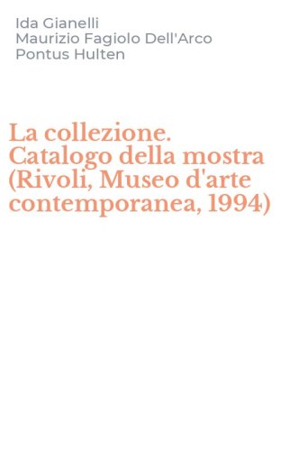 La collezione. Catalogo della mostra (Rivoli, Museo d'arte contemporanea, 1994)