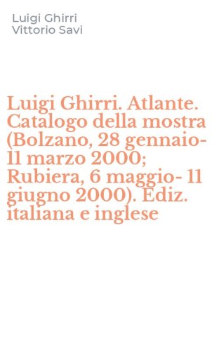 Luigi Ghirri. Atlante. Catalogo della mostra (Bolzano, 28 gennaio-11 marzo 2000; Rubiera, 6 maggio-11 giugno 2000). Ediz. italiana e inglese