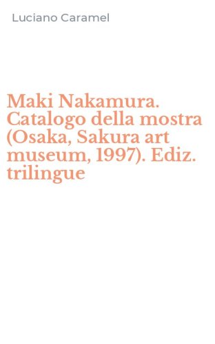 Maki Nakamura. Catalogo della mostra (Osaka, Sakura art museum, 1997). Ediz. trilingue