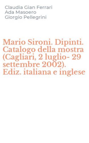 Mario Sironi. Dipinti. Catalogo della mostra (Cagliari, 2 luglio-29 settembre 2002). Ediz. italiana e inglese
