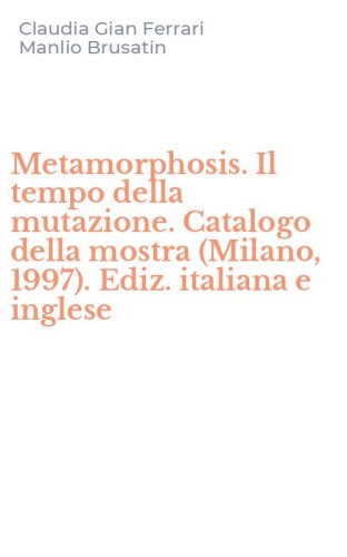 Metamorphosis. Il tempo della mutazione. Catalogo della mostra (Milano, 1997). Ediz. italiana e inglese