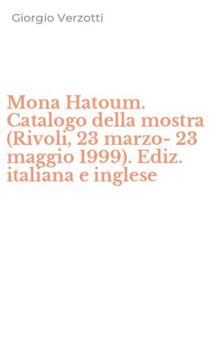 Mona Hatoum. Catalogo della mostra (Rivoli, 23 marzo-23 maggio 1999). Ediz. italiana e inglese