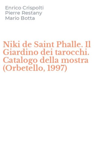 Niki de Saint Phalle. Il Giardino dei tarocchi. Catalogo della mostra (Orbetello, 1997) - 1997)