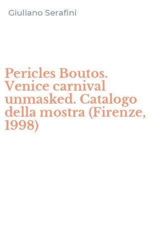 Pericles Boutos. Venice carnival unmasked. Catalogo della mostra (Firenze, 1998)