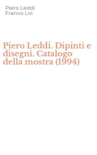 Piero Leddi. Dipinti e disegni. Catalogo della mostra (1994)
